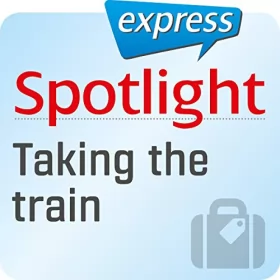 div.: Spotlight express - Reisen: Wortschatz-Training Englisch - Reisen mit dem Zug: 