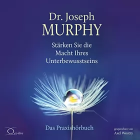 Joseph Murphy: Stärken Sie die Macht Ihres Unterbewusstseins: Das Praxishörbuch