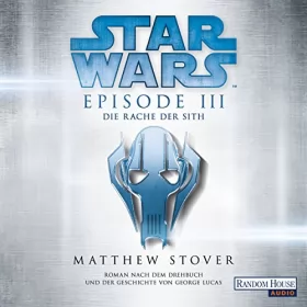 Matthew Stover, Andreas Brandhorst - Übersetzer: Star Wars™ - Episode III - Die Rache der Sith: Roman nach dem Drehbuch und der Geschichte von George Lucas
