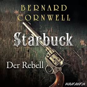 Bernard Cornwell, Karolina Fell - Übersetzer: Starbuck - Der Rebell: Die Starbuck-Chroniken 1