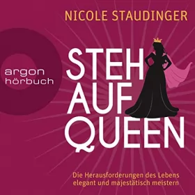 Nicole Staudinger: Stehaufqueen: Die Herausforderungen des Lebens elegant und majestätisch meistern