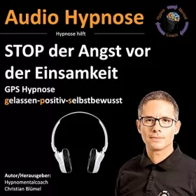 Christian Blümel: Stop der Angst vor der Einsamkeit: Gps Hypnose