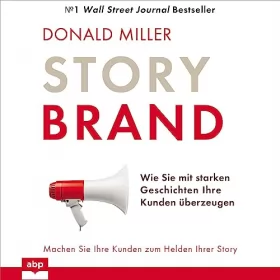 Donald Miller: Story Brand: Wie Sie mit starken Geschichten Ihre Kunden überzeugen