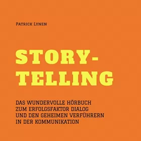 Patrick Lynen: Storytelling: Das wundervolle Hörbuch zum Erfolgsfaktor Dialog und den geheimen Verführern in der Kommunikation