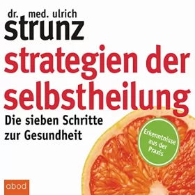 Ulrich Strunz: Strategien der Selbstheilung: Die sieben Schritte zur Gesundheit