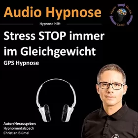 Christian Blümel: Stress STOP immer im Gleichgewicht: Gps Hypnose