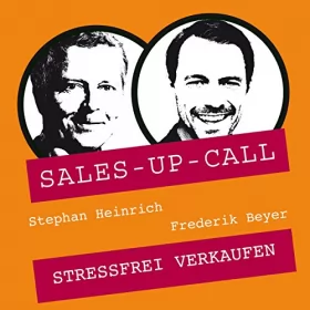 Stephan Heinrich, Frederik Beyer: Stressfrei Verkaufen: Sales-up-Call