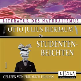 Otto Julius Bierbaum: Studentenbeichten 1: 