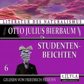Otto Julius Bierbaum: Studentenbeichten 6: 