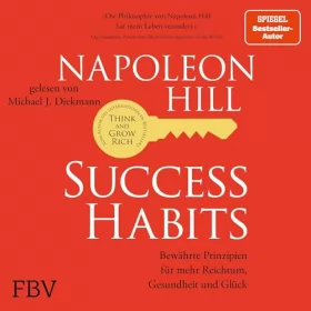 Napoleon Hill: Success Habits: Bewährte Prinzipien für mehr Reichtum, Gesundheit und Glück