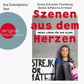 Greta Thunberg, Malena Ernman, Svante Thunberg, Beata Ernman: Szenen aus dem Herzen: Unser Leben für das Klima