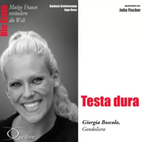 Barbara Sichtermann, Ingo Rose: Testa dura - Giorgia Boscolo: Mutige Frauen verändern die Welt