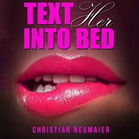Christian Neumaier: Text Her into Bed (German Edition): Flirten lernen im online Dating: Ultimatives Verführungssystem - Direkt von der Dating App ins Bett - reelle Chatverläufe + Textgame Breakdown