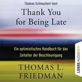 Thomas L. Friedman: Thank You for Being Late: Ein optimistisches Handbuch für das Zeitalter der Beschleunigung