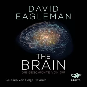 David Eagleman: The Brain: Die Geschichte von dir: 