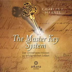 Charles F. Haanel: The Master Key System: Der Universalschlüssel zu einem erfolgreichen Leben