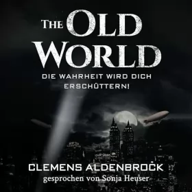 Clemens Aldenbrock: The Old World - Die Wahrheit wird dich erschüttern!: 