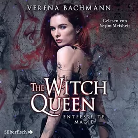 Verena Bachmann: The Witch Queen - Entfesselte Magie: The Witch Queen 1