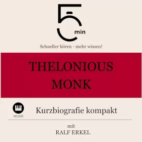 Ralf Erkel: Thelonious Monk - Kurzbiografie kompakt: 5 Minuten - Schneller hören - mehr wissen!