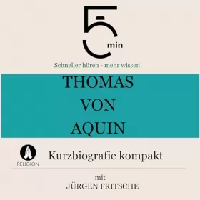 Jürgen Fritsche: Thomas von Aquin - Kurzbiografie kompakt: 5 Minuten - Schneller hören - mehr wissen!
