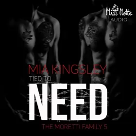 Mia Kingsley: Tied To Need: The Moretti Family 5