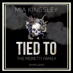 Mia Kingsley: Tied To The Moretti Family: The Moretti Family 1-6