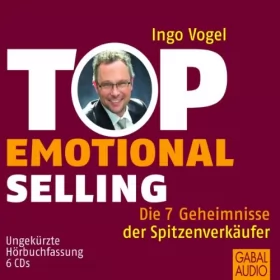 Ingo Vogel: Top Emotional Selling. Die 7 Geheimnisse der Spitzenverkäufer: 