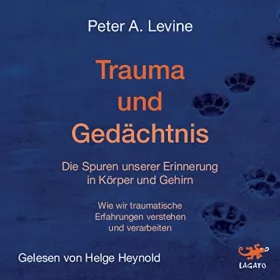 Peter A. Levine: Trauma und Gedächtnis: Die Spuren unserer Erinnerung in Körper und Gehirn: 