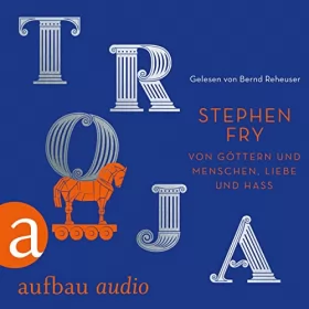 Stephen Fry, Matthias Frings - Übersetzer: Troja: Von Göttern und Menschen, Liebe und Hass