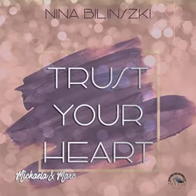 Nina Bilinszki: Trust Your Heart - Michaela & Marc: Philadelphia Love Storys 3