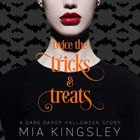 Mia Kingsley: Twice The Tricks And Treats: A Dark Daddy Halloween Story