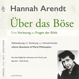 Hannah Arendt: Über das Böse: Eine Vorlesung zu Fragen der Ethik