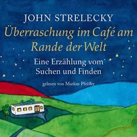 John Strelecky: Überraschung im Café am Rande der Welt: Eine Erzählung vom Suchen und Finden (Das Café am Rande der Welt 4)