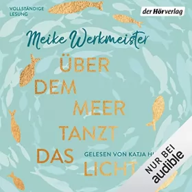 Meike Werkmeister: Über dem Meer tanzt das Licht: 