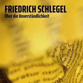 Friedrich Schlegel: Über die Unverständlichkeit: 