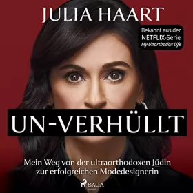Julia Haart, Anja Schünemann - Übersetzer, Constanze Wehnes - Übersetzer: UN-VERHÜLLT - Mein Weg von der ultraorthodoxen Jüdin zur erfolgreichen Modedesignerin. Die Autobiografie des Stars der Netflix-Serie "My Unorthodox Life": 