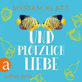 Miriam Klatt: Und plötzlich Liebe: 