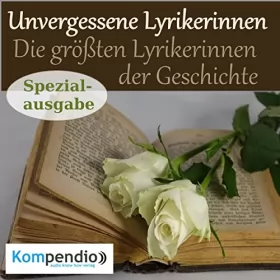 Alessandro Dallmann: Unvergessene Lyrikerinnen - Literatur der größten Lyrikerinnen der Geschichte: Spezialausgabe
