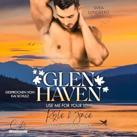 Svea Lundberg: Use me for your love - Kyle & Jace: Glen Haven 1