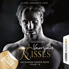 J. T. Sheridan: Vampire Kisses. Folge 1-8: Shadow-Hearts Sammelband 1
