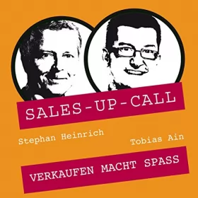 Stephan Heinrich, Tobias Ain: Verkaufen macht Spass: Sales-up-Call