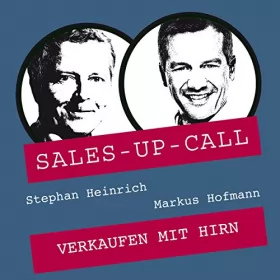 Stephan Heinrich, Markus Hofmann: Verkaufen mit Hirn: Sales-up-Call