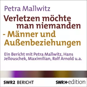 Petra Mallwitz: Verletzen möchte man niemanden: Männer und Außenbeziehungen