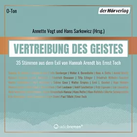 Annette Vogt - Herausgeber, Hans Sarkowicz - Herausgeber: Vertreibung des Geistes: 35 Stimmen aus dem Exil von Hannah Arendt bis Ernst Toch