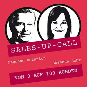 Stephan Heinrich, Susanne Rohr: Von 0 auf 100 Kunden: Sales-up-Call