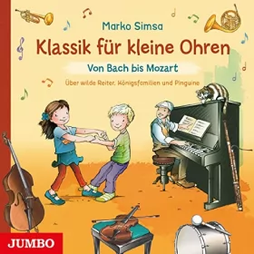Marko Simsa: Von Bach bis Mozart: Klassik für kleine Ohren