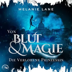 Melanie Lane: Von Blut und Magie - Die verlorene Prinzessin: Die Geschichte der Anderswelt 1