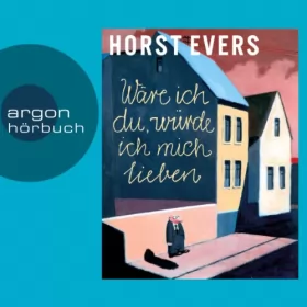 Horst Evers: Wäre ich du, würde ich mich lieben: 