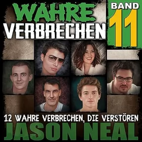 Jason Neal: Wahre Verbrechen: Band 11: Zwölf wahre Verbrechen, die verstören (Wahre Verbrechen (True Crime Case Histories))
