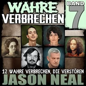 Jason Neal: Wahre Verbrechen: Band 7: Zwölf wahre Verbrechen, die verstören